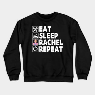 Eat Sleep Rachel Repeat Crewneck Sweatshirt